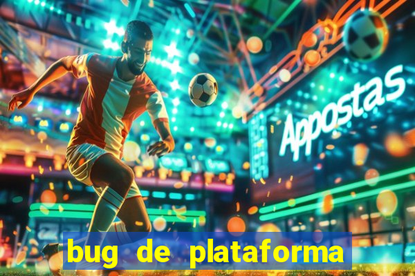 bug de plataforma de jogos